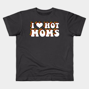 I Love Hot Moms Kids T-Shirt